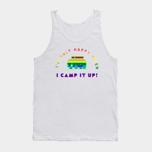 I'm Only Happy When I Camp It Up! Tank Top